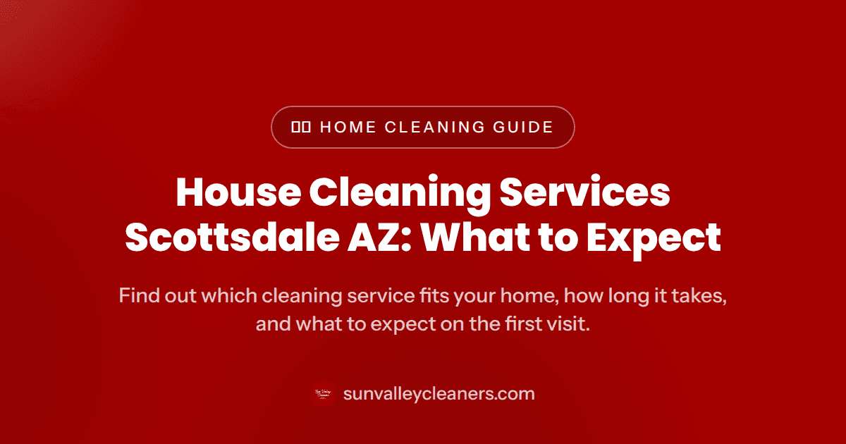House Cleaning Services in Scottsdale AZ: What to Expect